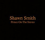 Smith, Shawn - Prince On The Stereo (2018)